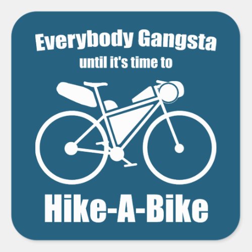 Everybody Gangsta Until Its Time To Hike_A_Bike Square Sticker