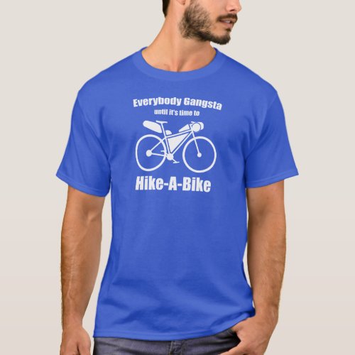Everybody Gangsta Until Its Time To Hike_A_Bike T_Shirt
