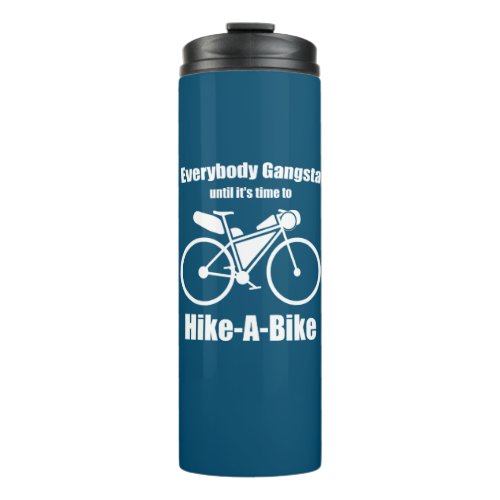 Everybody Gangsta Until Its Time To Hike_A_Bike Thermal Tumbler