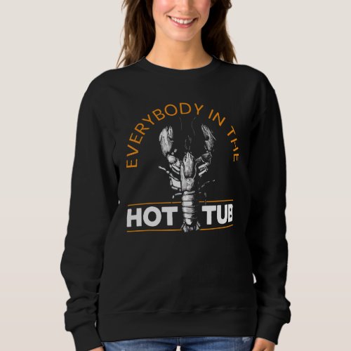 Everybody In The Hot Tub Cajun Festival Crayfish C Sweatshirt