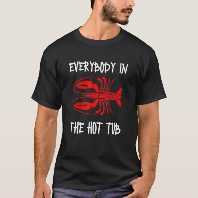 Everybody In The Hot Tub  Crawfish Crayfish Eating T-Shirt (Front)