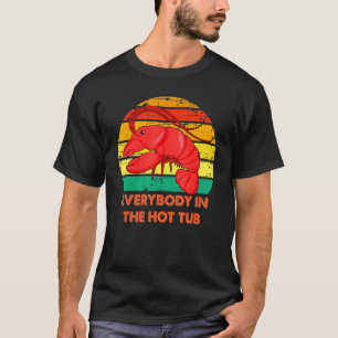 Everybody In The Hot Tub Crawfish Crayfish Eating T-Shirt