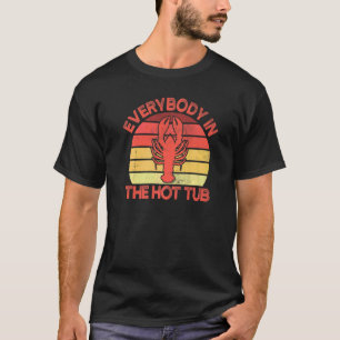 Everybody In The Hot Tub Crawfish Crayfish Eating T-Shirt