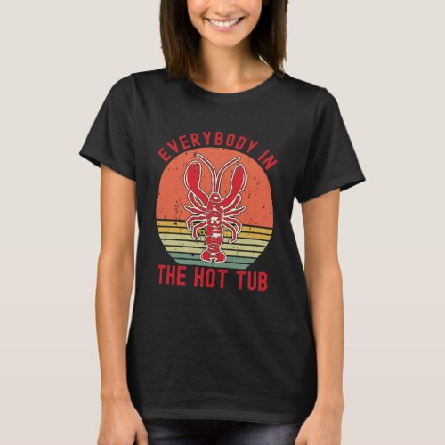 Everybody In The Hot Tub  Crawfish Crayfish Eating T_Shirt