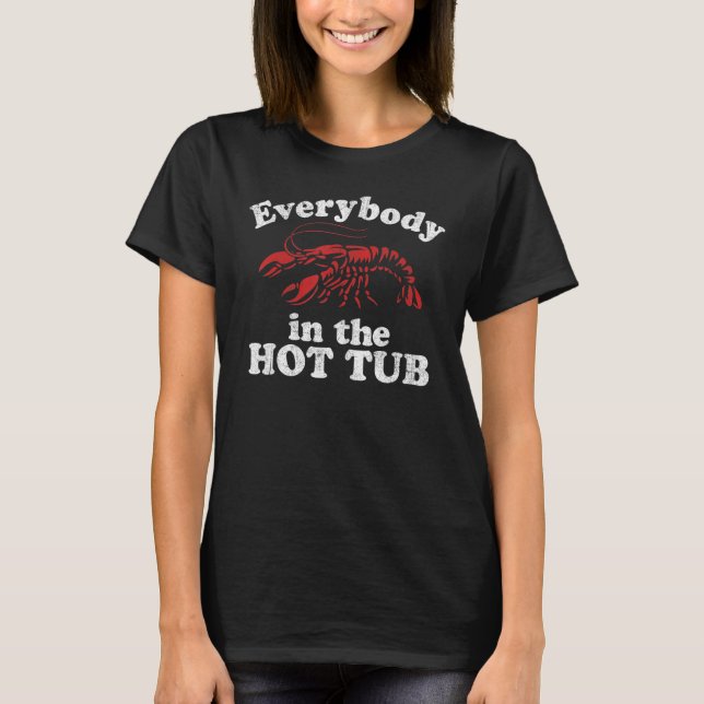 Everybody In The Hot Tub Funny Crawfish Boil Mardi T-Shirt (Front)
