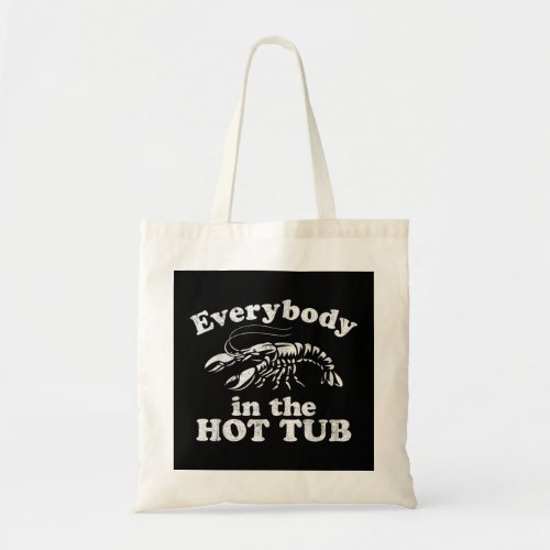 Everybody In The Hot Tub Funny Crawfish Boil Mardi Tote Bag