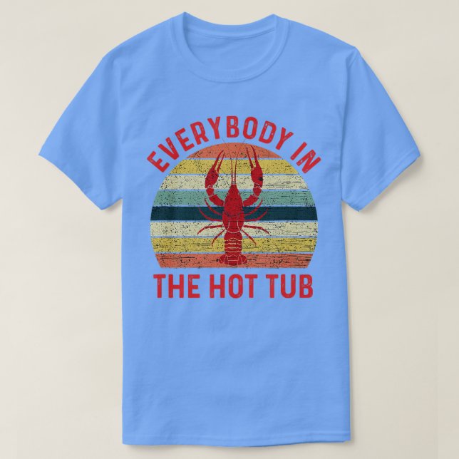 Everybody In The Hot Tub Funny Crawfish Crayfish E T-Shirt (Design Front)