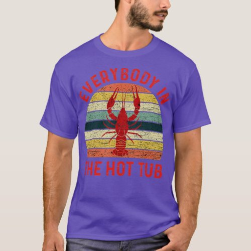 Everybody In The Hot Tub Funny Crawfish Crayfish E T_Shirt