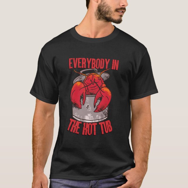 Everybody In The Hot Tub Pot Crawfish Crayfish Lob T-Shirt (Front)