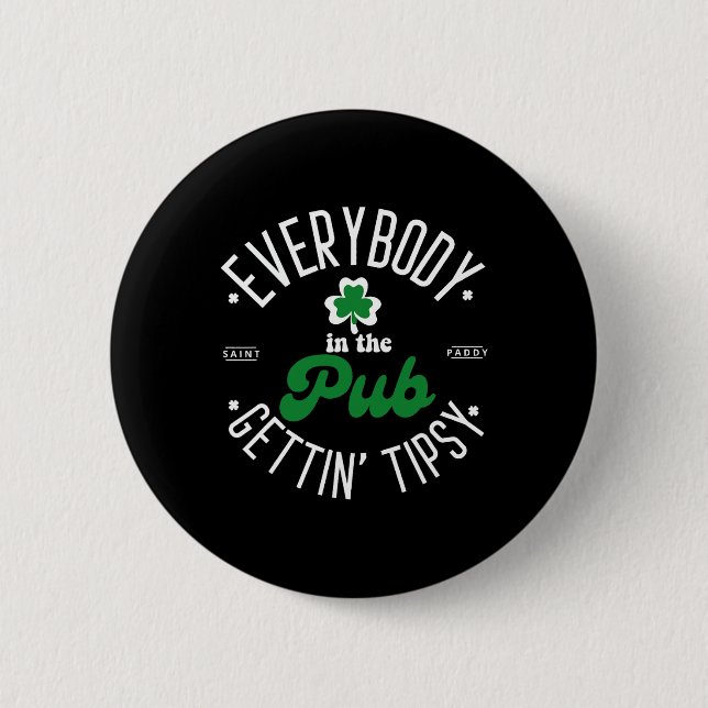 Everybody In The Pub Gettin' Tipsy St Patricks Day Button (Front)