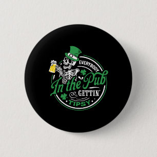 Everybody In The Pub Gettin' Tipsy St Patricks Day Button