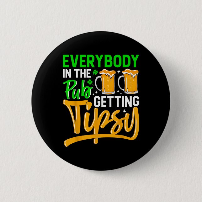 Everybody In The Pub Getting Tipsy 2024 St Patrick Button (Front)