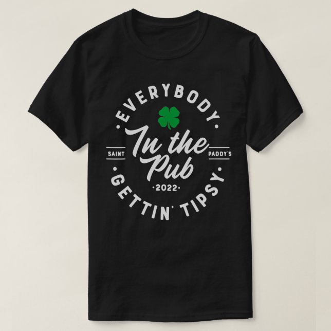 Everybody In The Pub Getting Tipsy Saint Paddy's D T-Shirt (Design Front)