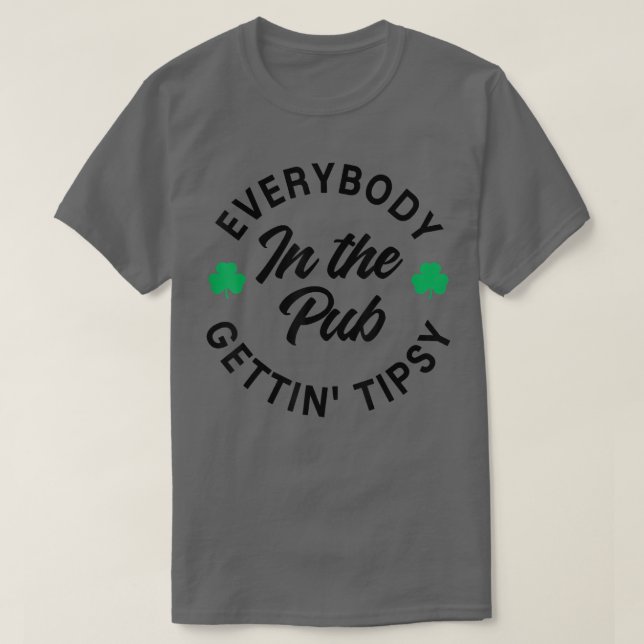 Everybody In The Pub Getting Tipsy Saint Paddy's S T-Shirt (Design Front)
