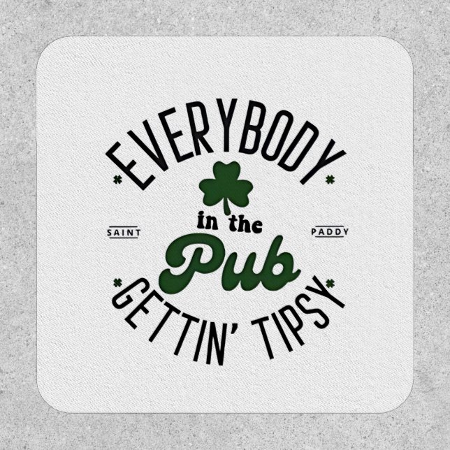 Everybody in the Pub Getting Tipsy St Patrick Day Patch (Front)