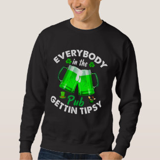 Everybody In the Pub Getting Tipsy  St Patrick s D Sweatshirt
