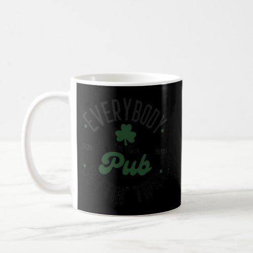 Everybody In The Pub Getting Tipsy St PatrickS Da Coffee Mug