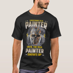 Everybody is a painter until the real painter show T-Shirt