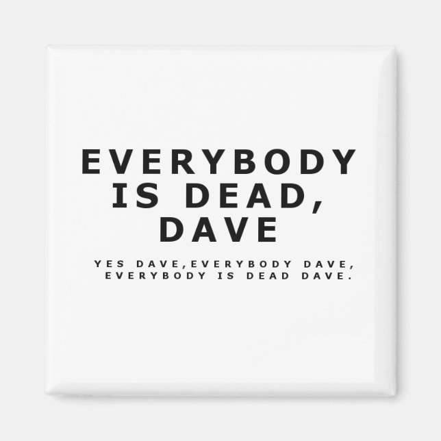 Everybody is dead, Dave. Magnet (Front)