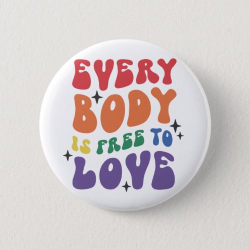 Everybody is Free To Love Pride Button