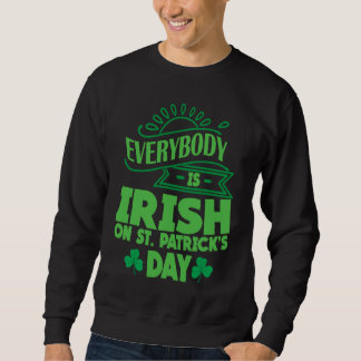 Everybody is Irish on St Patricks Day costume Men  Sweatshirt