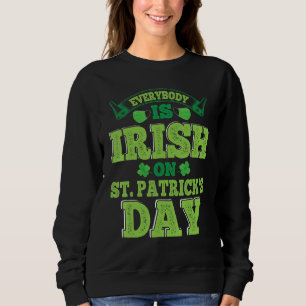Everybody Is Irish On St. Patrick's Day, Saint Pat Sweatshirt