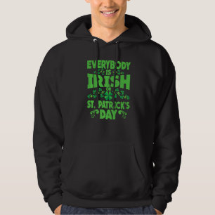 Everybody Is Irish On St  Patrick's Day, St  Paddy Hoodie
