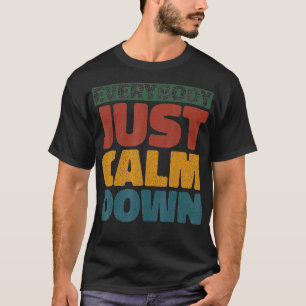 Everybody Just Calm Down T-Shirt