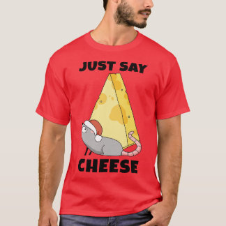 Everybody just say Cheese T-Shirt