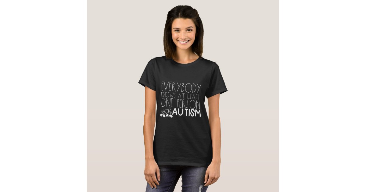 Everybody Knows At Least One Person... Tee | Zazzle