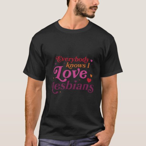 Everybody Knows I Love Lesbians T_Shirt