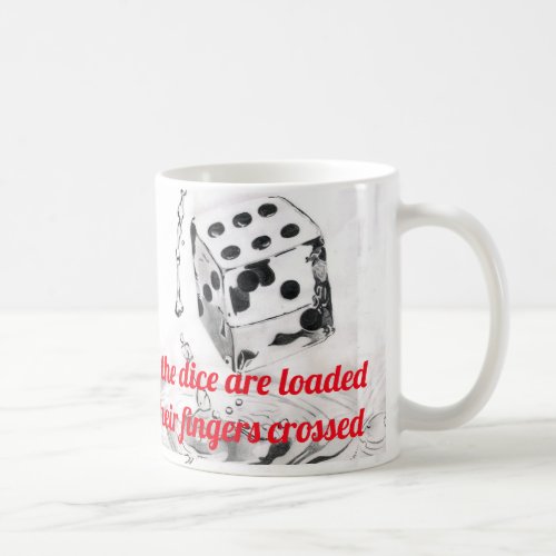 Everybody knows that the dice are loaded Lyric 2 Coffee Mug