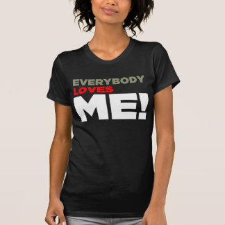 "Everybody Love ME!" Shirt - Dark - F