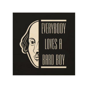 Everybody Loves A Bard Boy Shakespeare Thespian Wood Wall Art