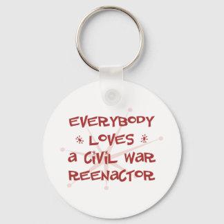 Everybody Loves A Civil War Reenactor Keychain