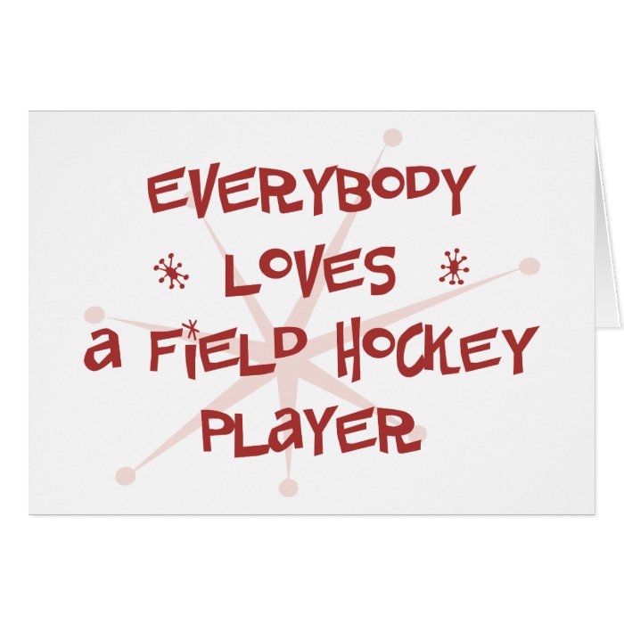 Everybody Loves A Field Hockey Player Greeting Card