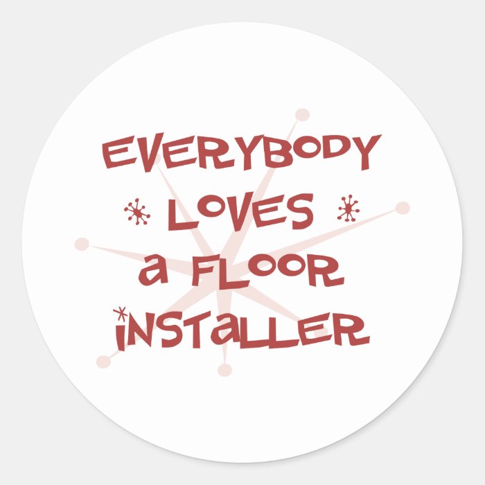 Everybody Loves A Floor Installer Stickers