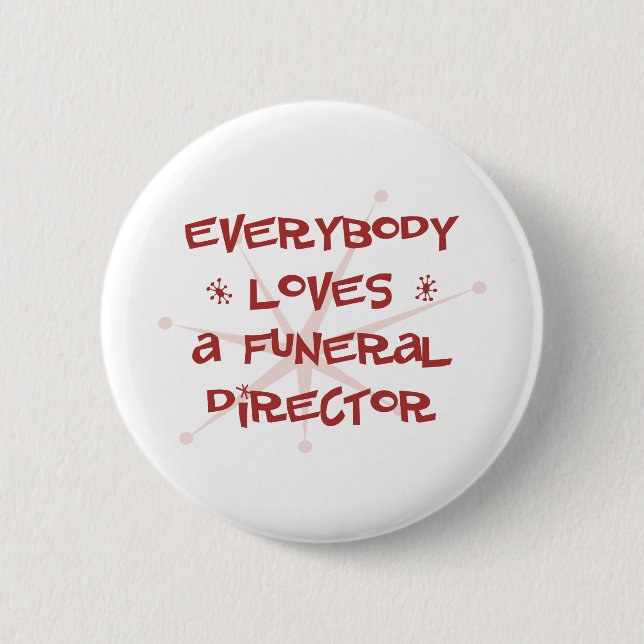 Everybody Loves A Funeral Director Button (Front)