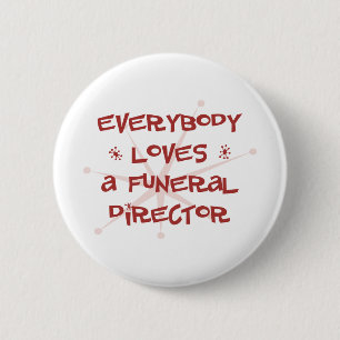 Everybody Loves A Funeral Director Button