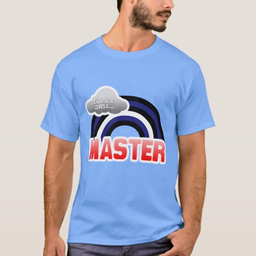 EVERYBODY LOVES A MASTER T_Shirt