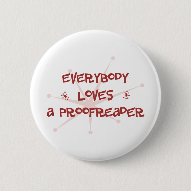 Everybody Loves A Proofreader Pinback Button (Front)