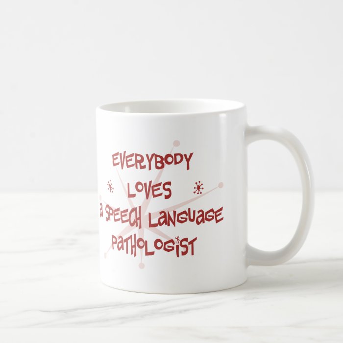 Everybody Loves A Speech Language Pathologist Mugs