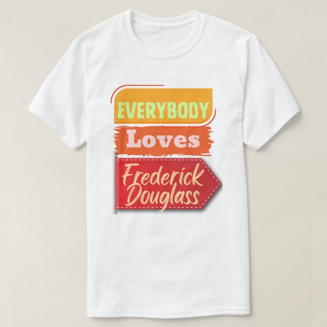 Everybody Loves Frederick Douglass Black T-Shirt (Design Front)