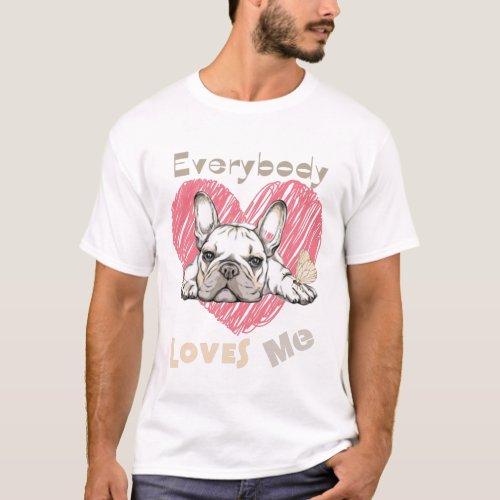 Everybody loves me cute collection with frenchie  T_Shirt