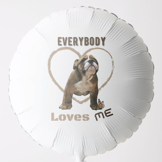 Everybody loves me with english bulldog puppy balloon (Front)