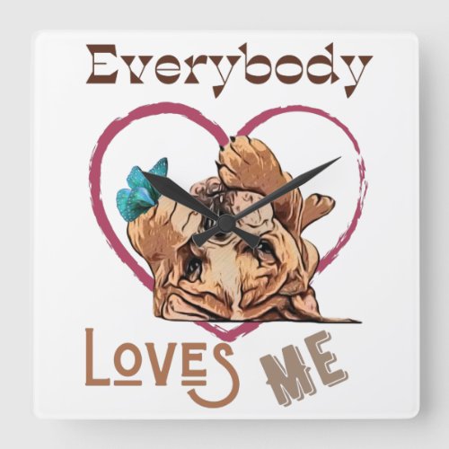 Everybody loves me with english bulldog  square wall clock