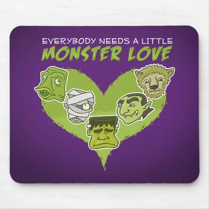 Everybody Needs A Little Monster Love Mouse Pad