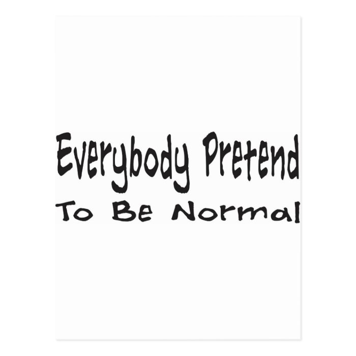 Everybody Pretend to be Normal Postcard