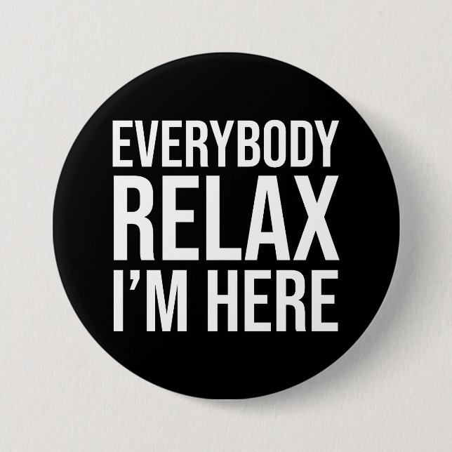 Everybody Relax I'm Here Button (Front)