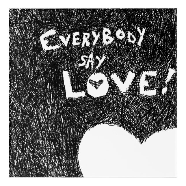Everybody Say Love! Acrylic Print (Front)